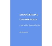 EMPOWERED & UNSTOPPABLE: A Journal for Women Who Rise