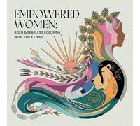 Empowered Women Bold & Fearless: Coloring Book with Thick Lines