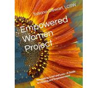 Empowered Women Project: Navigating Grief and Loss - A Guide to Healing and Empowerment