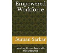 Empowered Workforce: Unlocking Human Potential in Manufacturing