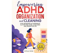 Empowering ADHD Organization and Cleaning: Stop Drowning in Overwhelm: The 28-Day Workbook for a Clutter-Free Home, Clear Mind and Productive Life