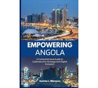 EMPOWERING ANGOLA: A COMPREHENSIVE GUIDE TO CYBERSECURITY STRATEGY AND DIGITAL INCLUSION