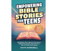 Empowering Bible Stories for Teens: 52 Weekly Short Stories, Devotions, Reflections & Daily Prompts for a Year of Faith and Purpose - Christian Books & Biblical Study For Modern Boys & Girls