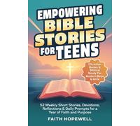 Empowering Bible Stories for Teens: 52 Weekly Short Stories, Devotions, Reflections & Daily Prompts for a Year of Faith and Purpose - Christian Books & Biblical Study For Modern Boys & Girls