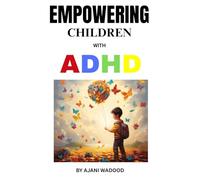 EMPOWERING CHILDREN WITH ADHD: PRACTICAL TECHNIQUES FOR TEACHERS AND PARENTS