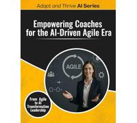 Empowering Coaches for the AI-Driven Agile Era: From Agile to AI Transformation Leadership