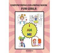 Empowering Coloring Book For Girls: I Am Me: A Confidence-Building Coloring Book with 30 Powerful Affirmations for Girls Ages 6-13