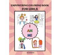 Empowering Coloring Book For Girls: I Am Me: A Confidence-Building Coloring Book with 30 Powerful Affirmations for Girls Ages 6-13