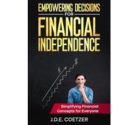 Empowering Decisions for Financial Independence: Simplifying Financial Concepts for Everyone: 2