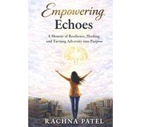 Empowering Echoes: A Memoir of Resilience, Healing, and Turning Adversity into Purpose