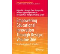 Empowering Educational Innovation Through Design: Volume One: Best Practices from K-12 Teachers