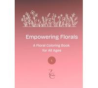 Empowering Florals Left Handed Version: A Floral Coloring Book for All Ages