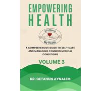 Empowering Health (Volume 3): A Comprehensive Guide to Self-Care and Managing Common Medical Conditions