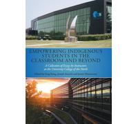 Empowering Indigenous Students in the Classroom and Beyond: A Collection of Essays by Instructors at the University College of the North