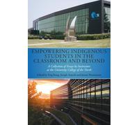 Empowering Indigenous Students in the Classroom and Beyond: A Collection of Essays by Instructors at the University College of the North