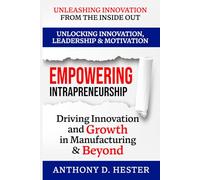 Empowering Intrapreneurship: Driving Innovation and Growth in Manufacturing & Beyond