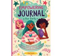 Empowering Journal for Girls: Build Confidence, Develop Gratitude and Learn about Mindfulness with Positive Affirmations: 2