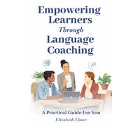 Empowering Learners Through Language Coaching: A Practical Guide for You