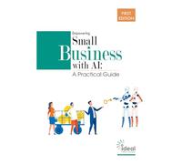 Empowering Small Business with AI: A Practical Guide