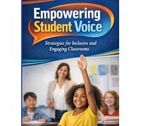 Empowering Student Voice:: Strategies for Inclusive and Engaging Classrooms