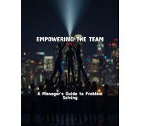 Empowering The Team: A Manager'S Guide To Problem Solving