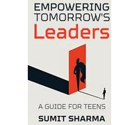 Empowering Tomorrow's Leaders: Guide for Teens