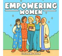 Empowering Women Coloring Book: Motivational Coloring Pages Featuring Strong, Diverse Women and Uplifting Moments for All Ages Calm & Joy