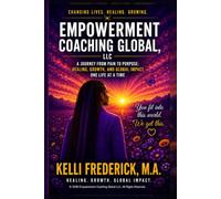 Empowerment Coaching Global, LLC: A Journey From Pain to Purpose: Healing, Growth, and Global Impact One Life at a Time