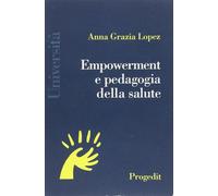 Empowerment e pedagogia della salute Lopez, Anna Grazia