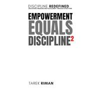 Empowerment Equals Discipline²: Discipline Redefined: Unlocking Freedom and Fulfillment Through Structure