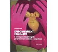 Empowerment familiare. Il lavoro psicosociale integrato per promuovere benessere e competenze