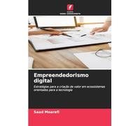 Empreendedorismo digital: Estratégias para a criação de valor em ecossistemas orientados para a tecnologia