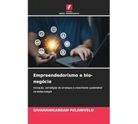 Empreendedorismo e bio-negócio: Inovação, estratégias de arranque e crescimento sustentável na biotecnologia