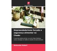 Empreendedorismo forçado e segurança alimentar no Chade:: O caso das mulheres de Sarh, no sul do Chade. Dinâmicas sociais, estratégias de resiliência e desafios de desenvolvimento