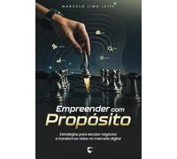 Empreender com Propósito: Estratégias para Escalar Negócios e Transformar Vidas no Mercado Digital