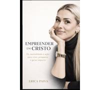 Empreender em Cristo: Fé, Mentalidade e ação para viver, prosperar e gerar impacto