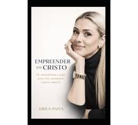 Empreender em Cristo: Fé, Mentalidade e ação para viver, prosperar e gerar impacto