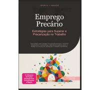 Emprego Precário: Estratégias para Superar a Precarização no Trabalho