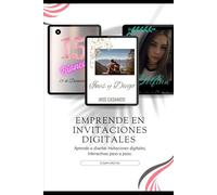 Emprende en Invitaciones Digitales: Guía práctica para crear y vender invitaciones digitales + 30 plantillas editables en Canva y video explicativo
