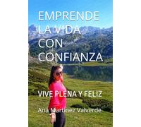 EMPRENDE LA VIDA CON CONFIANZA: VIVE PLENA Y FELIZ