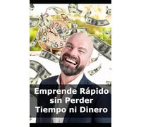 Emprende Rápido sin Perder Tiempo ni Dinero