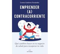 Emprender (a) contracorriente: Qué cambios hacer en tu negocio de salud para recuperar tu vida