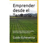 Emprender desde el Territorio: Guía práctica para identificar oportunidades, activar redes y generar impacto local