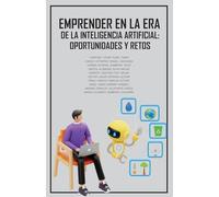 Emprender en la era de la inteligencia artificial: oportunidades y retos