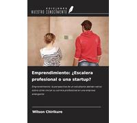 Emprendimiento: ¿Escalera profesional o una startup?: Emprendimiento: la perspectiva de un estudiante alemán nativo sobre cómo iniciar su carrera profesional en una empresa emergente