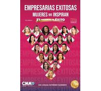 EMPRESARIAS EXITOSAS, MUJERES QUE INSPIRAN: 21 Historias de Éxito: 21 Historias de Éxito