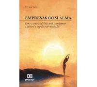 Empresas com Alma: Como a espiritualidade pode transformar a cultura e impulsionar resultados