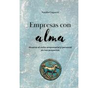 Empresas con alma: Alcanza el éxito empresarial y personal en tus proyectos