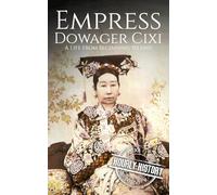 Empress Dowager Cixi: A Life from Beginning to End