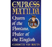 Empress Matilda: Queen of the Romans, Ruler of the English